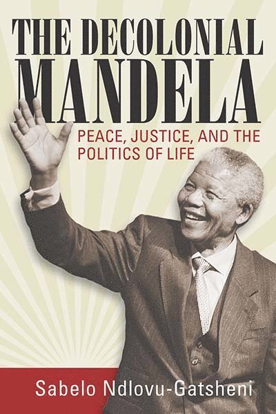 Sabelo J. Ndlovu-Gatsheni - Decolonial Mandela, Häftad