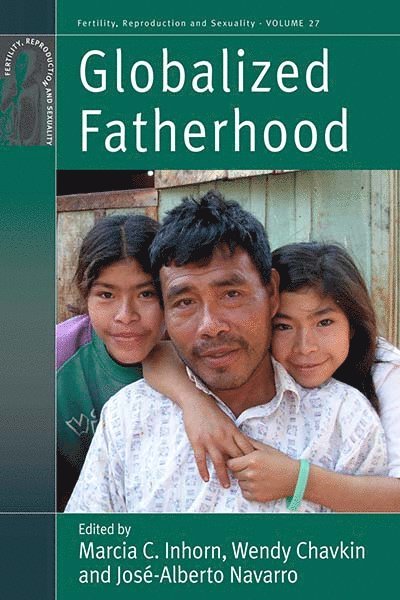 Marcia C. Inhorn, Wendy Chavkin, José-Alberto Navarro - Globalized Fatherhood, Häftad