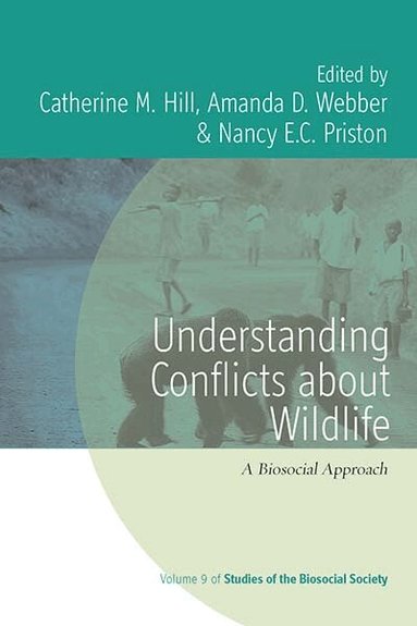 Catherine M. Hill, Amanda D. Webber, Nancy E. C. Priston - Understanding Conflicts about Wildlife, Inbunden