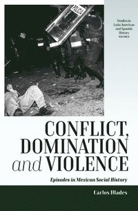 bokomslag Conflict, domination, and violence - episodes in mexican social history