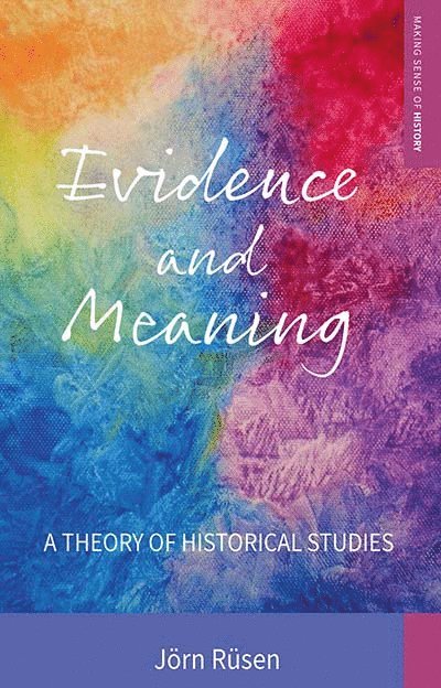 Jörn Rüsen - Evidence and Meaning, Inbunden