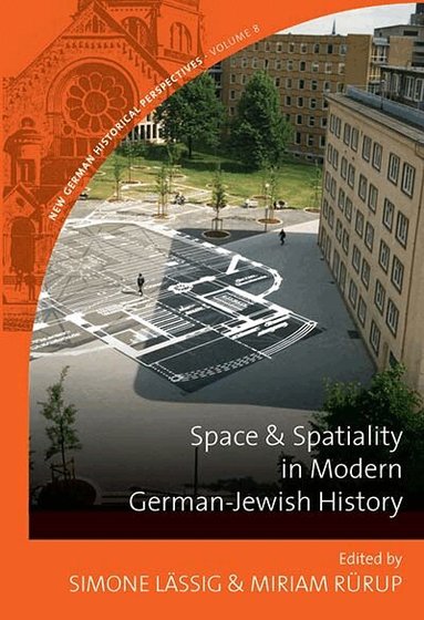Simone Lässig, Miriam Rürup - Space and Spatiality in Modern German-Jewish History, Inbunden