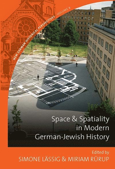Simone Lässig, Miriam Rürup - Space and Spatiality in Modern German-Jewish History, Inbunden