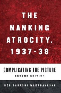 bokomslag The Nanking Atrocity, 1937-1938