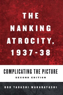 bokomslag The Nanking Atrocity, 1937-1938