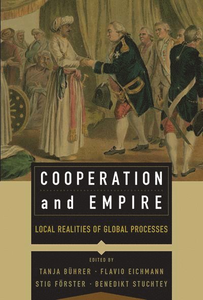 Tanja Bührer, Flavio Eichmann, Stig Förster, Benedikt Stuchtey - Cooperation and Empire, Inbunden