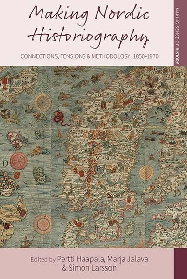 Pertti Haapala, Marja Jalava, Simon Larsson - Making Nordic Historiography, Inbunden