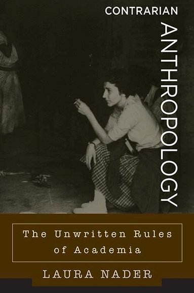 Laura Nader - Contrarian Anthropology, Häftad