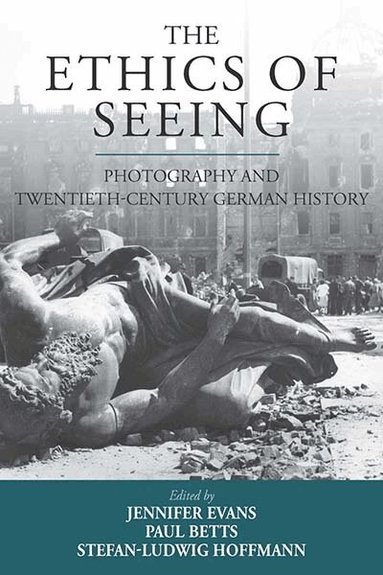 Jennifer Evans, Paul Betts, Stefan-Ludwig Hoffmann - Ethics of Seeing, Inbunden