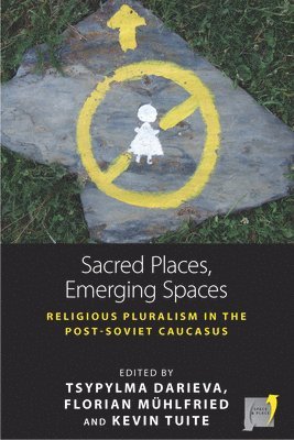 Tsypylma Darieva, Florian Mühlfried, Kevin Tuite - Sacred Places, Emerging Spaces, Inbunden