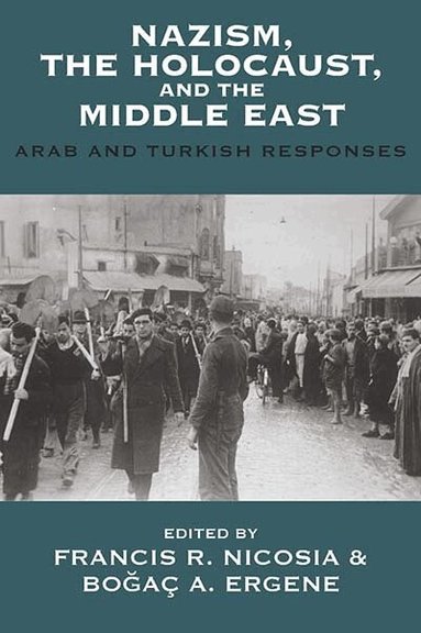 Francis R. Nicosia, Boğaç A. Ergene - Nazism, The Holocaust, and the Middle East, Inbunden
