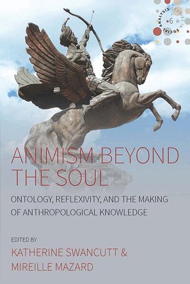 Katherine Swancutt, Mireille Mazard - Animism beyond the Soul, Inbunden
