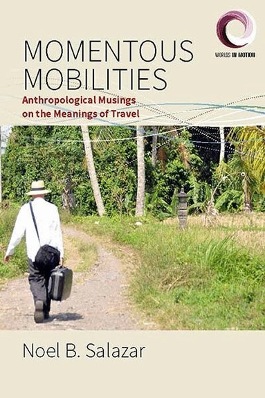 Noel B. Salazar - Momentous Mobilities, Inbunden