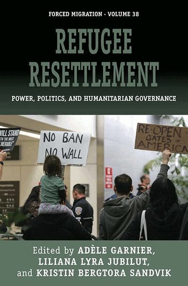 Adèle Garnier, Liliana Lyra Jubilut, Kristin Bergtora Sandvik - Refugee Resettlement, Inbunden