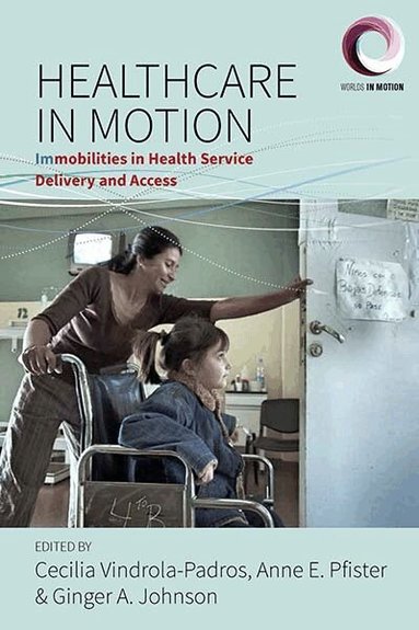 Cecilia Vindrola-Padros, Ginger A. Johnson, Anne E. Pfister - Healthcare in Motion, Inbunden
