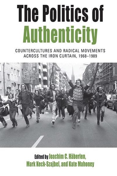 Joachim C. Häberlen, Mark Keck-Szajbel, Kate Mahoney - Politics of Authenticity, Inbunden