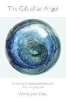 bokomslag Gift of an Angel, The - A Journey to Integrating Spirituality Into Everyday Life