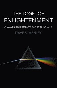 bokomslag Logic  of  Enlightenment, The  A Cognitive Theory of Spirituality