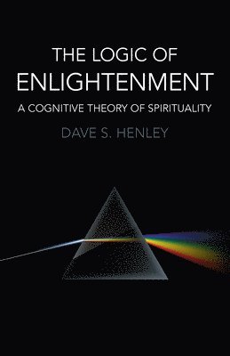 bokomslag Logic  of  Enlightenment, The  A Cognitive Theory of Spirituality