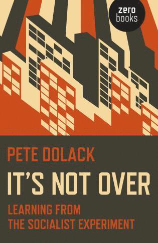bokomslag It?s Not Over: Learning From the Socialist Experiment