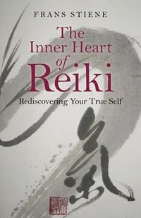bokomslag Inner Heart of Reiki, The  Rediscovering Your True Self