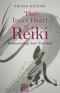 bokomslag Inner Heart of Reiki, The - Rediscovering Your True Self