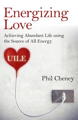 Energizing Love  Achieving Abundant Life using the Source of All Energy, UILE 1