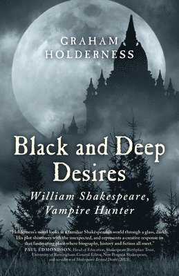 Graham Holderness - Black and Deep Desires – William Shakespeare, Vampire Hunter, Häftad