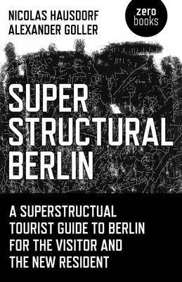 bokomslag Superstructural Berlin  A Superstructural Tourist Guide to Berlin for the Visitor and the New Resident