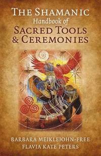 bokomslag Shamanic Handbook of Sacred Tools and Ceremonies, The