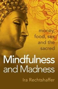 bokomslag Mindfulness and Madness - money, food, sex and the sacred