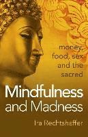 bokomslag Mindfulness and Madness  money, food, sex and the sacred