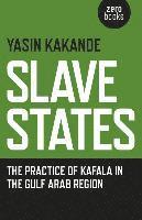 bokomslag Slave States  the practice of Kafala in the Gulf Arab Region