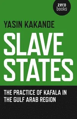 Slave States – the practice of Kafala in the Gulf Arab Region