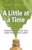 bokomslag Little at a Time, A  Homeopathy for You and Those You Love