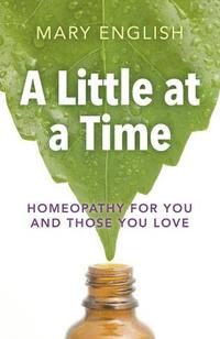 bokomslag Little at a Time, A - Homeopathy for You and Those You Love