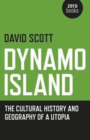 David Scott - Dynamo Island – The cultural history and geography of a Utopia, Häftad