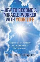 bokomslag How to Become a MiracleWorker with Your Life  Steps to use the almighty ancient technique of Ho`oponopono