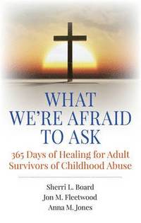 bokomslag What We`re Afraid to Ask: 365 Days of Healing for Adult Survivors of Childhood Abuse