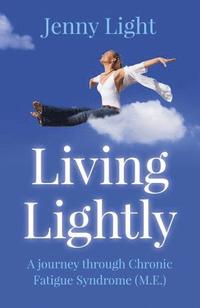 bokomslag Living Lightly - A journey through Chronic Fatigue Syndrome (M.E.)