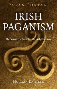 bokomslag Pagan Portals  Irish Paganism  Reconstructing Irish Polytheism