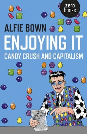 Alfie Bown - Enjoying It – Candy Crush and Capitalism, Häftad