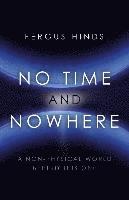 bokomslag No Time and Nowhere - A Non-Physical World Behind this One