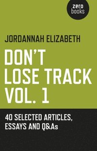 bokomslag Don`t Lose Track Vol. 1: 40 Selected Articles, Essays and Q&As