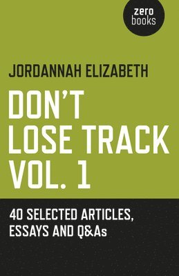 Don`t Lose Track Vol. 1: 40 Selected Articles, Essays and Q&As 1