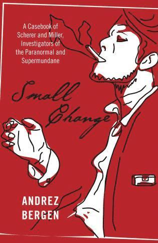 bokomslag Small Change  A Casebook of Scherer and Miller, Investigators of the Paranormal and Supermundane