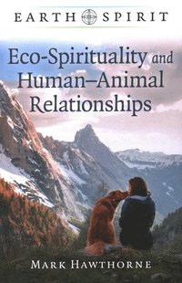 bokomslag Earth Spirit: Eco-Spirituality and HumanAnimal Relationships