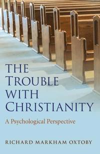 bokomslag Trouble with Christianity, The - A Psychological Perspective