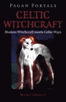 bokomslag Pagan Portals - Celtic Witchcraft - Modern Witchcraft meets Celtic Ways