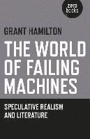 bokomslag World of Failing Machines, The  Speculative Realism and Literature